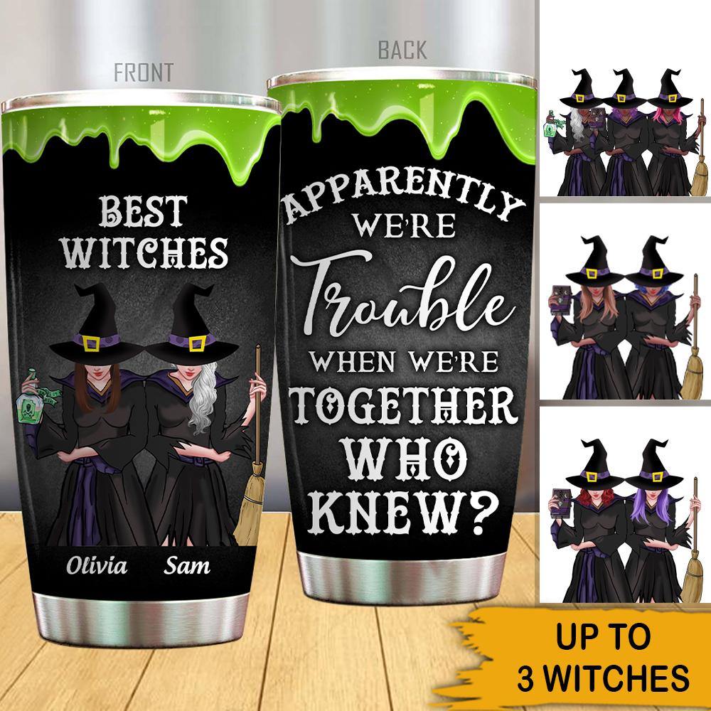 Witch Custom Tumbler Apparently We're Trouble When We're Together Personalized Gift - PERSONAL84