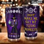 Witch Custom Tumbler Don't Make Me Get My Flying Monkey Personalized Gift - PERSONAL84