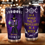 Witch Custom Tumbler In A World Full Of Princess Be A Witch - PERSONAL84