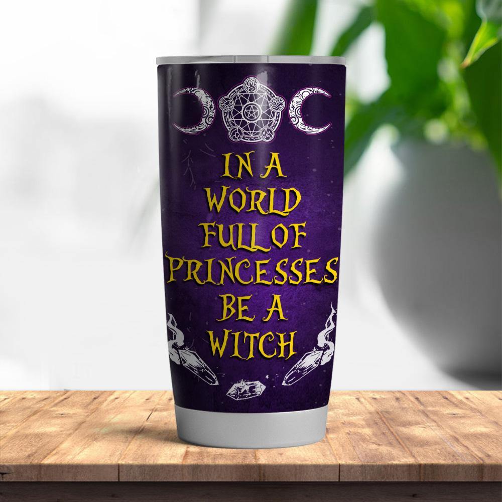 Witch Custom Tumbler In A World Full Of Princess Be A Witch - PERSONAL84