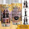 Witch Custom Tumbler In A World Full Of Princesses Be Witches Personalized Gift - PERSONAL84