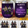 Witch Custom Wine Tumbler Always Coven Sisters Personalized Gift - PERSONAL84