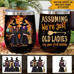 Witch Custom Wine Tumbler Assuming We're Just Old Ladies Personalized Gift - PERSONAL84