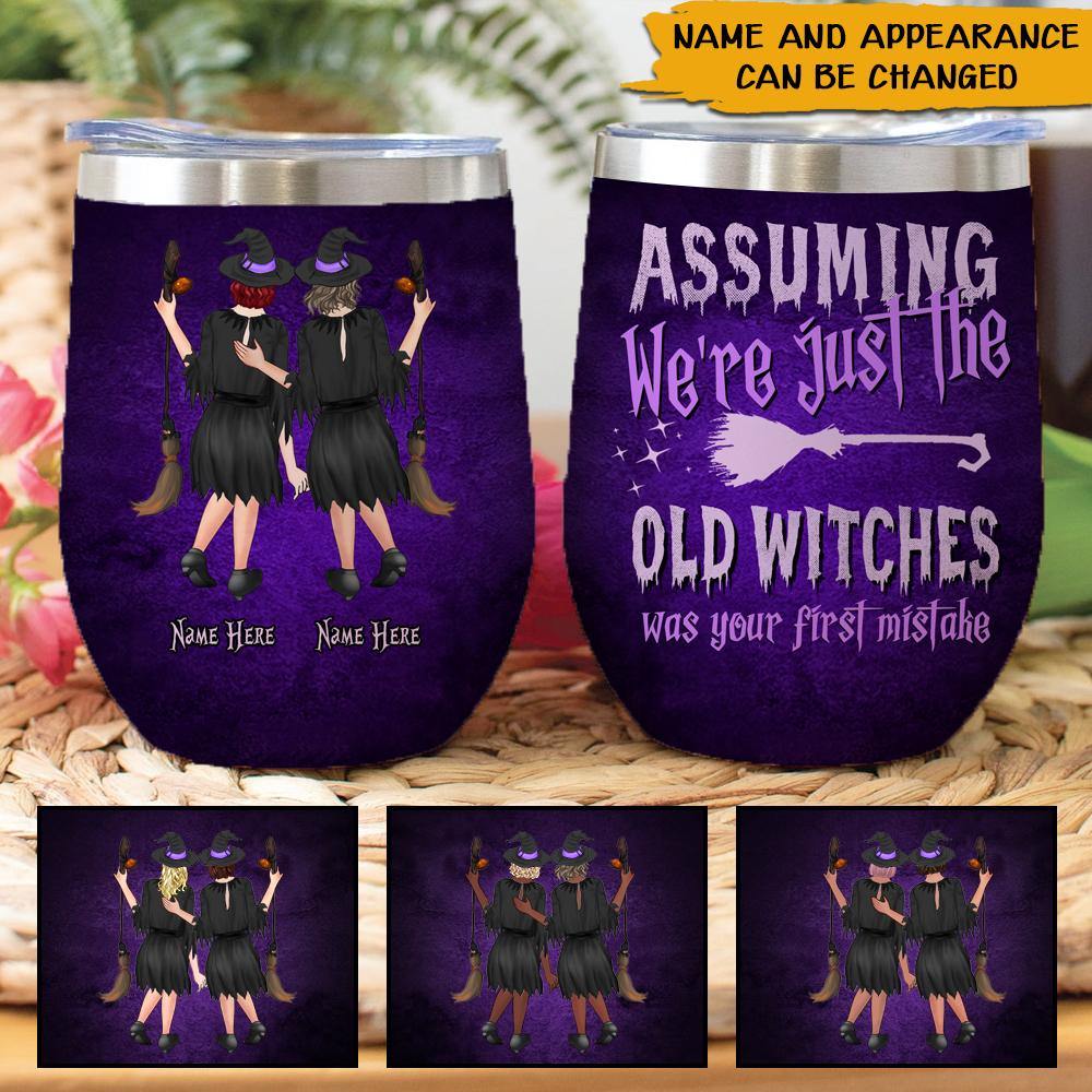 Witch Custom Wine Tumbler Assuming We're Just The Old Witches Was Your First Mistake Personalized Gift - PERSONAL84