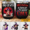 Witch Custom Wine Tumbler Crazy Cat Witch Halloween Is Better With Cats Personalized Gift - PERSONAL84