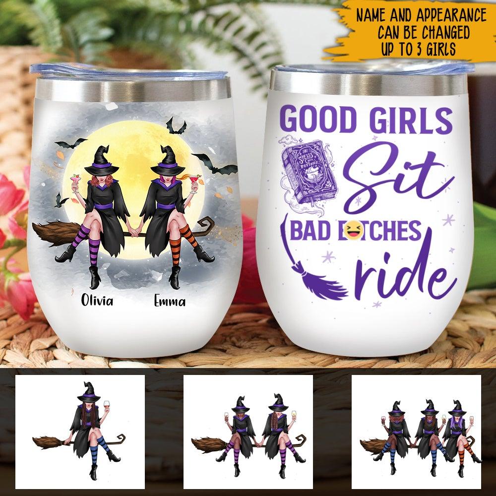Witch Custom Wine Tumbler Good Girls Sit Bad Bitches Ride Personalize Witchy Gify - PERSONAL84