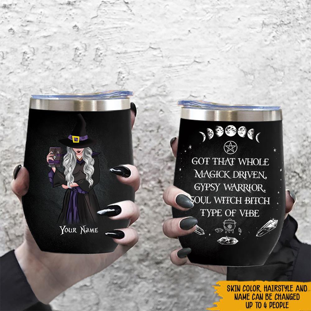 Witch Custom Wine Tumbler Got That Whole Witch Bitch Type Of Vibe Personalized Gift - PERSONAL84