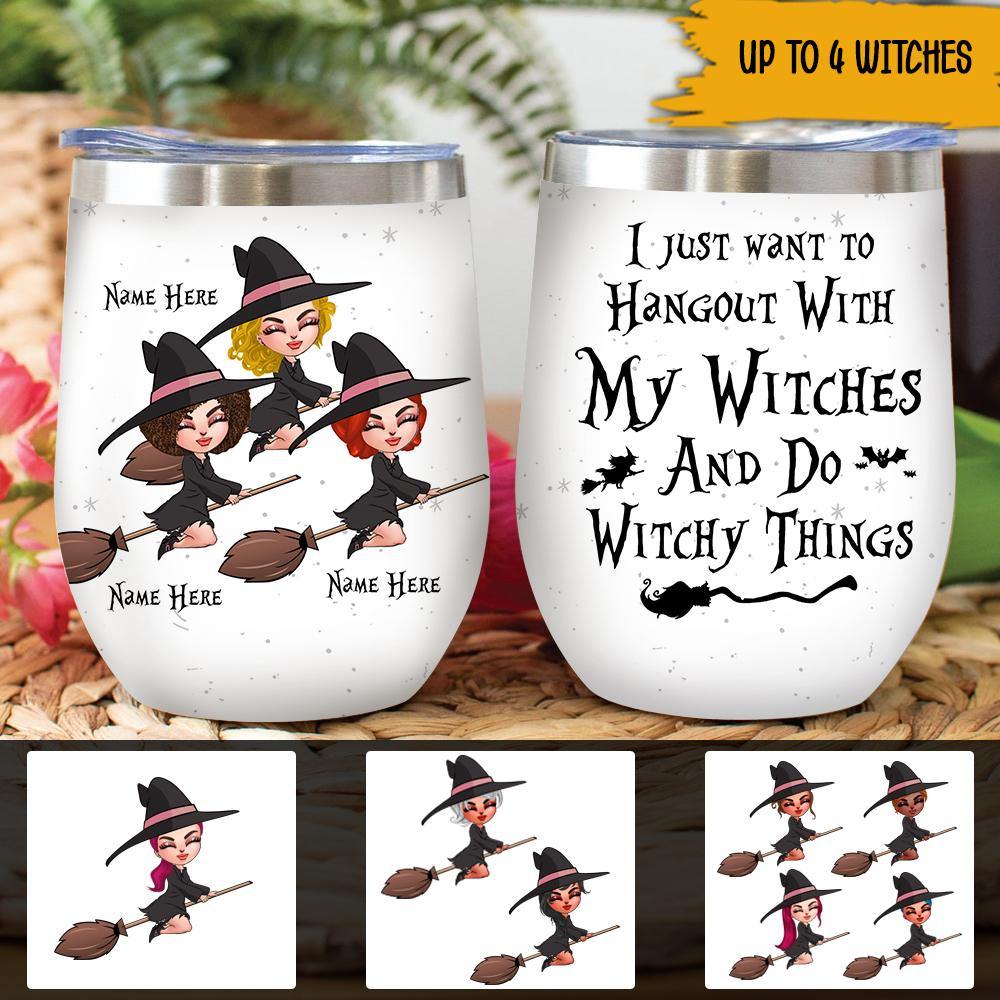 Witch Custom Wine Tumbler I Just Want To Hangout With My Witches Personalized Gift - PERSONAL84