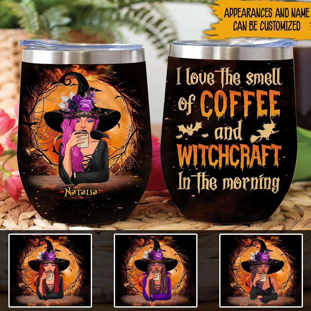 Witch Custom Wine Tumbler I Love The Smell Of Coffee And Witchcraft Personalized Gift For Wiccan - PERSONAL84