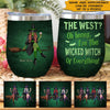 Witch Custom Wine Tumbler The West ? I&#39;m The Wicked Witch Of Everything Personalized Gift - PERSONAL84
