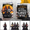 Witch Custom Wine Tumbler These Wicthes Love Wine Personalized Gift - PERSONAL84