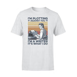 Writer I'm Plotting Against You - Standard T-shirt - PERSONAL84