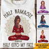 Yoga Custom Shirt Half Namaste Half GTFO My Face Sarcasm Personalized Gift - PERSONAL84