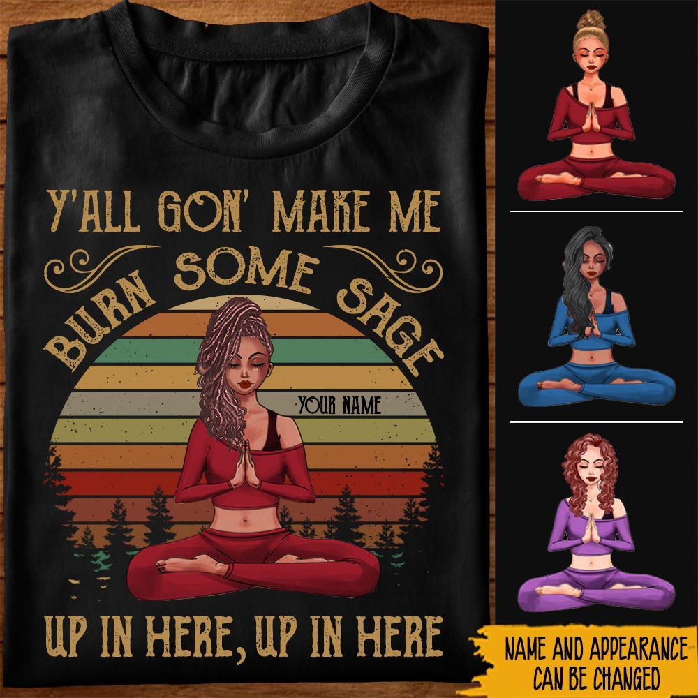 Yoga Custom Shirt Y'all Gon' Make Me Burn Some Sage Up In Here Personalized Gift - PERSONAL84