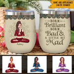 Yoga Custom Wine Tumbler Born Brillant Born Bad And A Little Bit Of Mad Personalized Gift - PERSONAL84