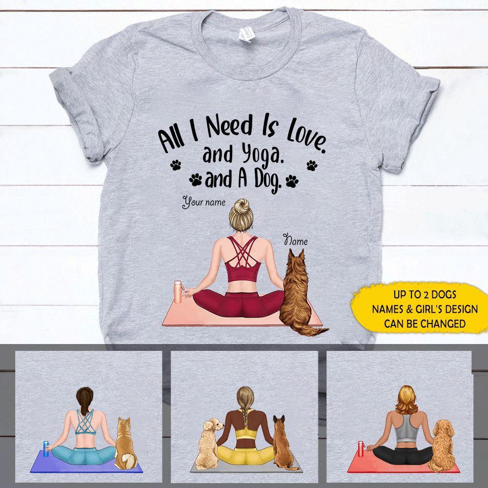 Yoga, Dogs Custom T Shirt Yoga All I Need Is Love And Yoga And Dogs Personalized Gift - PERSONAL84